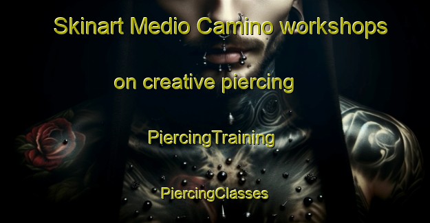 Skinart Medio Camino workshops on creative piercing | #PiercingTraining #PiercingClasses #SkinartTraining-Spain