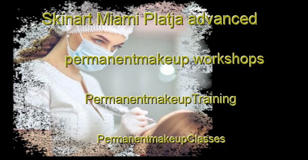 Skinart Miami Platja advanced permanentmakeup workshops | #PermanentmakeupTraining #PermanentmakeupClasses #SkinartTraining-Spain