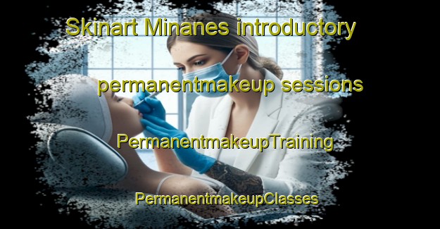 Skinart Minanes introductory permanentmakeup sessions | PermanentmakeupTraining | PermanentmakeupClasses | SkinartTraining-Spain