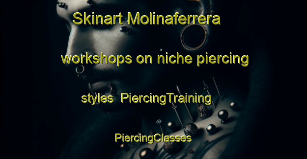 Skinart Molinaferrera workshops on niche piercing styles | #PiercingTraining #PiercingClasses #SkinartTraining-Spain