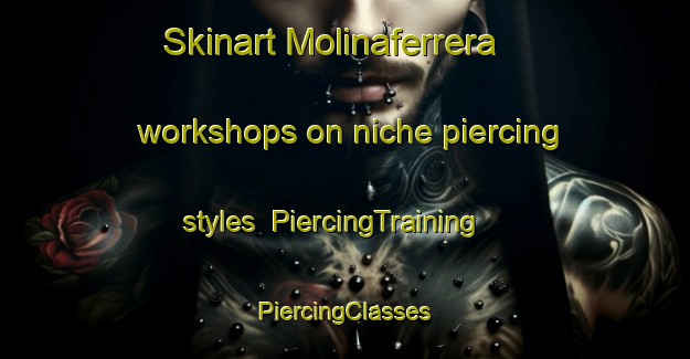 Skinart Molinaferrera workshops on niche piercing styles | #PiercingTraining #PiercingClasses #SkinartTraining-Spain