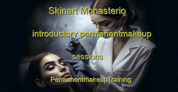 Skinart Monasterio introductory permanentmakeup sessions | PermanentmakeupTraining | PermanentmakeupClasses | SkinartTraining-Spain