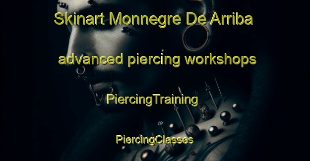 Skinart Monnegre De Arriba advanced piercing workshops | #PiercingTraining #PiercingClasses #SkinartTraining-Spain