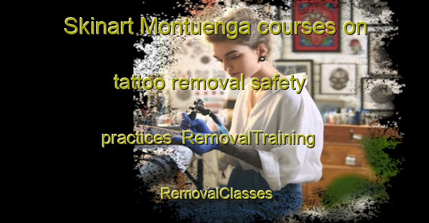 Skinart Montuenga courses on tattoo removal safety practices | RemovalTraining | RemovalClasses | SkinartTraining-Spain