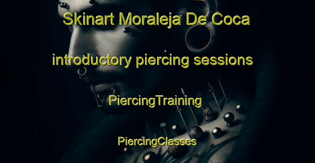 Skinart Moraleja De Coca introductory piercing sessions | #PiercingTraining #PiercingClasses #SkinartTraining-Spain