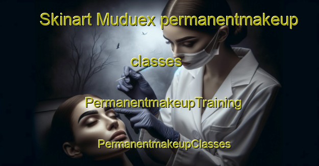 Skinart Muduex permanentmakeup classes | PermanentmakeupTraining | PermanentmakeupClasses | SkinartTraining-Spain