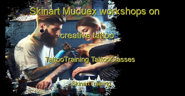 Skinart Muduex workshops on creative tattoo | #TattooTraining #TattooClasses #SkinartTraining-Spain