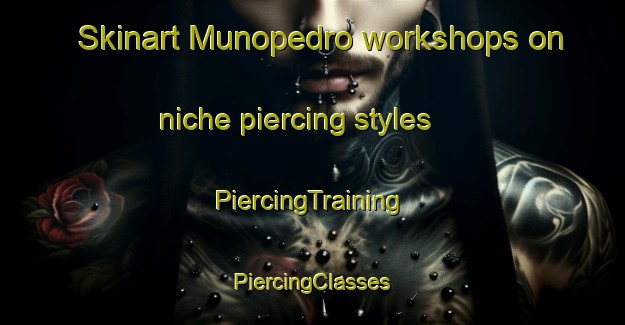 Skinart Munopedro workshops on niche piercing styles | #PiercingTraining #PiercingClasses #SkinartTraining-Spain