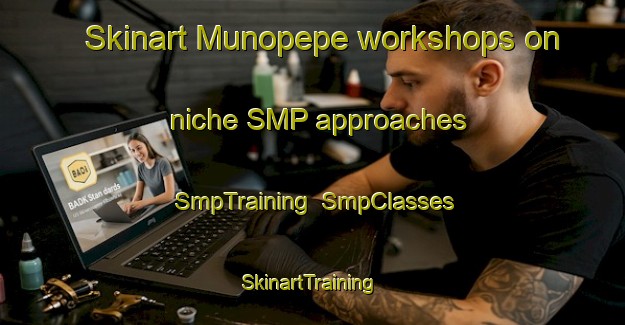 Skinart Munopepe workshops on niche SMP approaches | SmpTraining | SmpClasses | SkinartTraining-Spain