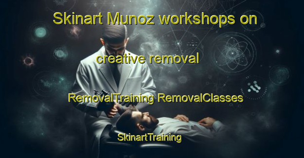 Skinart Munoz workshops on creative removal | #RemovalTraining #RemovalClasses #SkinartTraining-Spain