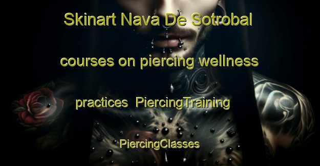 Skinart Nava De Sotrobal courses on piercing wellness practices | #PiercingTraining #PiercingClasses #SkinartTraining-Spain