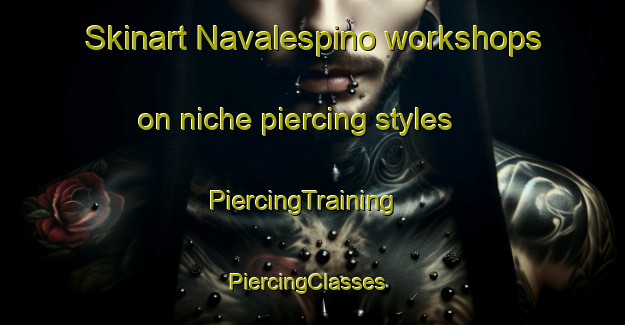 Skinart Navalespino workshops on niche piercing styles | PiercingTraining | PiercingClasses | SkinartTraining-Spain