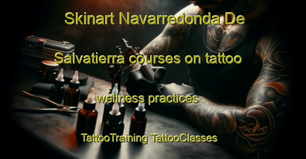 Skinart Navarredonda De Salvatierra courses on tattoo wellness practices | #TattooTraining #TattooClasses #SkinartTraining-Spain