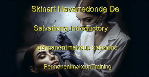 Skinart Navarredonda De Salvatierra introductory permanentmakeup sessions | #PermanentmakeupTraining #PermanentmakeupClasses #SkinartTraining-Spain