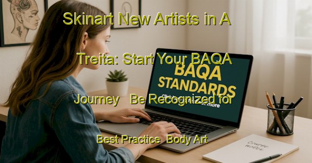Skinart New Artists in A Treita: Start Your BAQA Journey - Be Recognized for Best Practice | Body Art Qualification Authority | BAQA-Spain