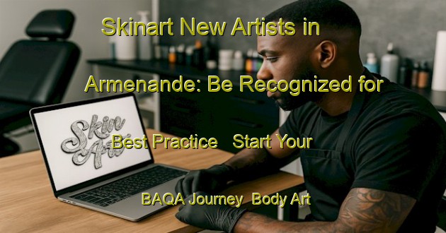Skinart New Artists in Armenande: Be Recognized for Best Practice - Start Your BAQA Journey | Body Art Qualification Authority | BAQA-Spain