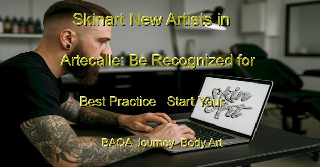 Skinart New Artists in Artecalle: Be Recognized for Best Practice - Start Your BAQA Journey | Body Art Qualification Authority | BAQA-Spain