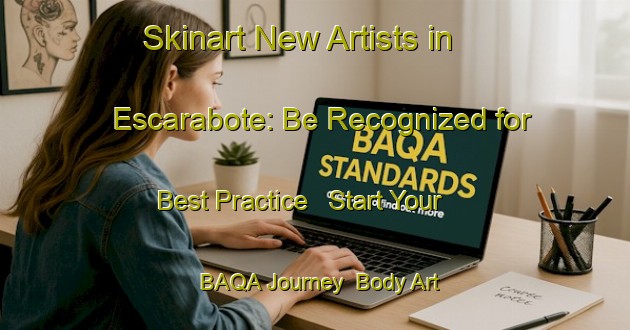 Skinart New Artists in Escarabote: Be Recognized for Best Practice - Start Your BAQA Journey | Body Art Qualification Authority | BAQA-Spain