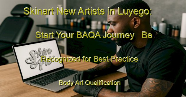 Skinart New Artists in Luyego: Start Your BAQA Journey - Be Recognized for Best Practice | Body Art Qualification Authority | BAQA-Spain
