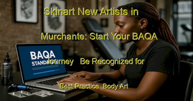 Skinart New Artists in Murchante: Start Your BAQA Journey - Be Recognized for Best Practice | Body Art Qualification Authority | BAQA-Spain