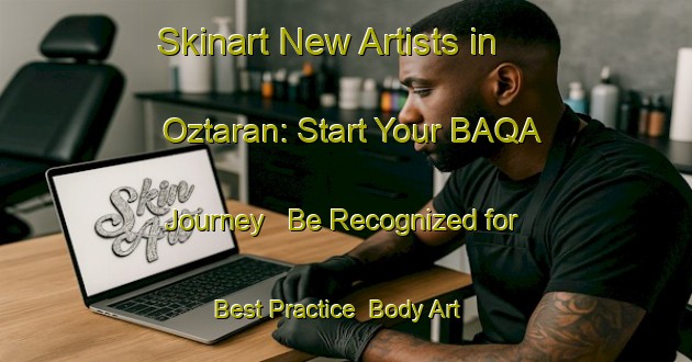 Skinart New Artists in Oztaran: Start Your BAQA Journey - Be Recognized for Best Practice | Body Art Qualification Authority | BAQA-Spain