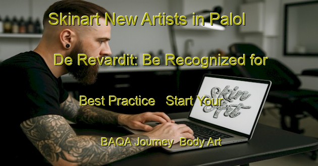 Skinart New Artists in Palol De Revardit: Be Recognized for Best Practice - Start Your BAQA Journey | Body Art Qualification Authority | BAQA-Spain