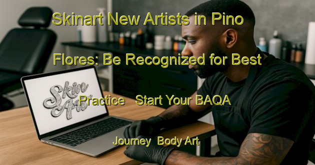 Skinart New Artists in Pino Flores: Be Recognized for Best Practice - Start Your BAQA Journey | Body Art Qualification Authority | BAQA-Spain
