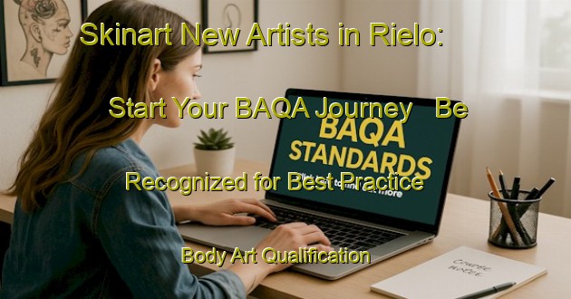 Skinart New Artists in Rielo: Start Your BAQA Journey - Be Recognized for Best Practice | Body Art Qualification Authority | BAQA-Spain