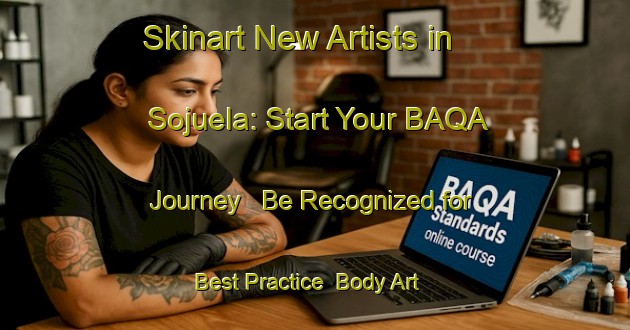 Skinart New Artists in Sojuela: Start Your BAQA Journey - Be Recognized for Best Practice | Body Art Qualification Authority | BAQA-Spain