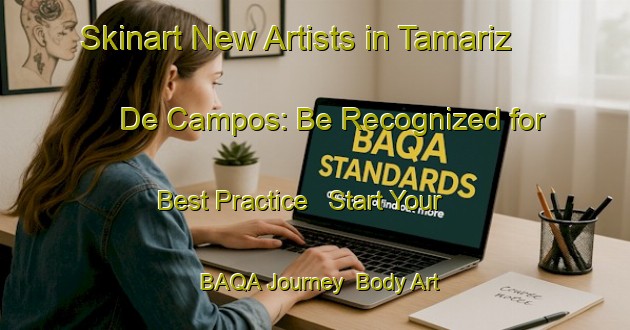 Skinart New Artists in Tamariz De Campos: Be Recognized for Best Practice - Start Your BAQA Journey | Body Art Qualification Authority | BAQA-Spain