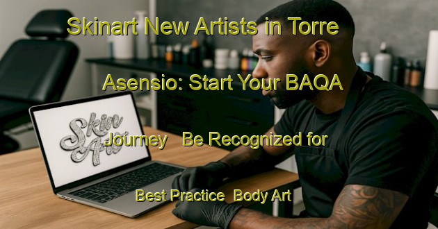 Skinart New Artists in Torre Asensio: Start Your BAQA Journey - Be Recognized for Best Practice | Body Art Qualification Authority | BAQA-Spain