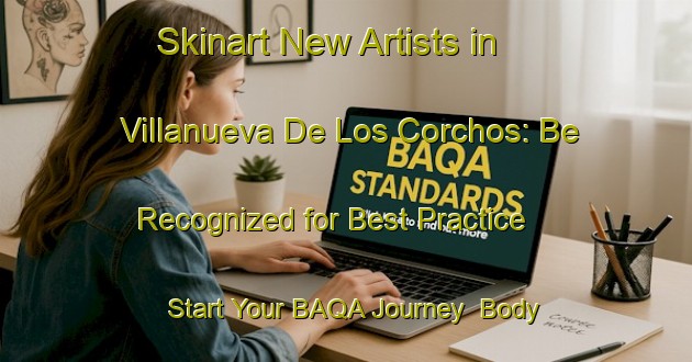 Skinart New Artists in Villanueva De Los Corchos: Be Recognized for Best Practice - Start Your BAQA Journey | Body Art Qualification Authority | BAQA-Spain