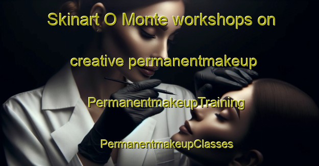 Skinart O Monte workshops on creative permanentmakeup | #PermanentmakeupTraining #PermanentmakeupClasses #SkinartTraining-Spain