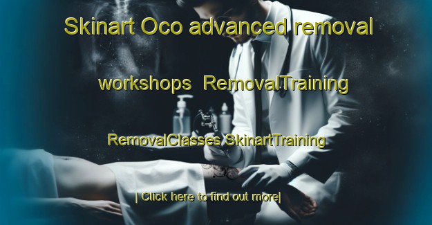 Skinart Oco advanced removal workshops | #RemovalTraining #RemovalClasses #SkinartTraining-Spain