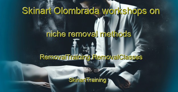 Skinart Olombrada workshops on niche removal methods | #RemovalTraining #RemovalClasses #SkinartTraining-Spain