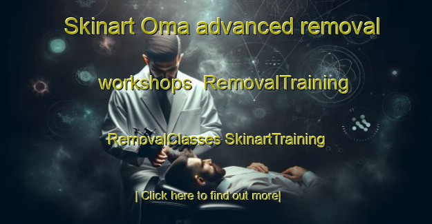 Skinart Oma advanced removal workshops | #RemovalTraining #RemovalClasses #SkinartTraining-Spain