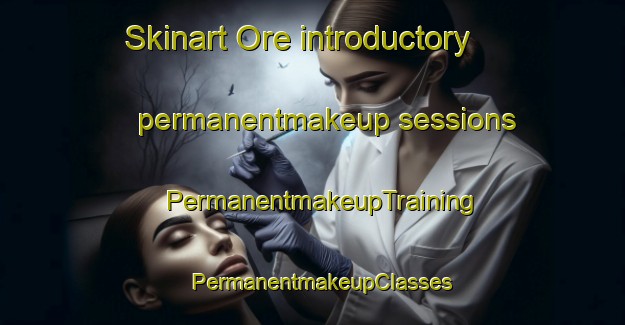 Skinart Ore introductory permanentmakeup sessions | PermanentmakeupTraining | PermanentmakeupClasses | SkinartTraining-Spain