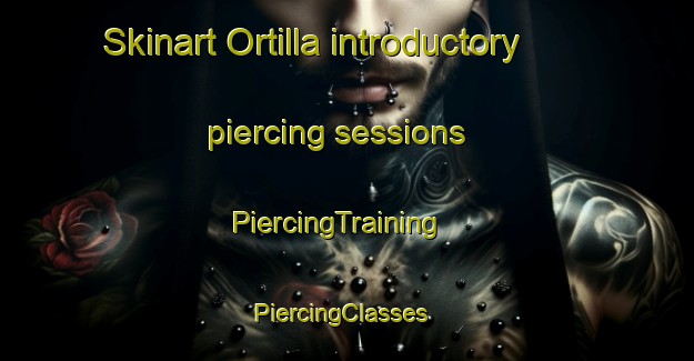 Skinart Ortilla introductory piercing sessions | PiercingTraining | PiercingClasses | SkinartTraining-Spain