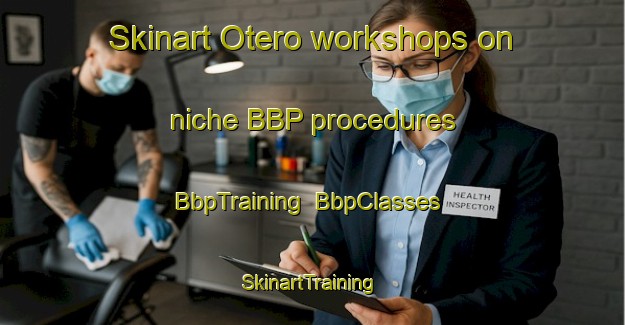 Skinart Otero workshops on niche BBP procedures | BbpTraining | BbpClasses | SkinartTraining-Spain