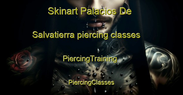 Skinart Palacios De Salvatierra piercing classes | #PiercingTraining #PiercingClasses #SkinartTraining-Spain