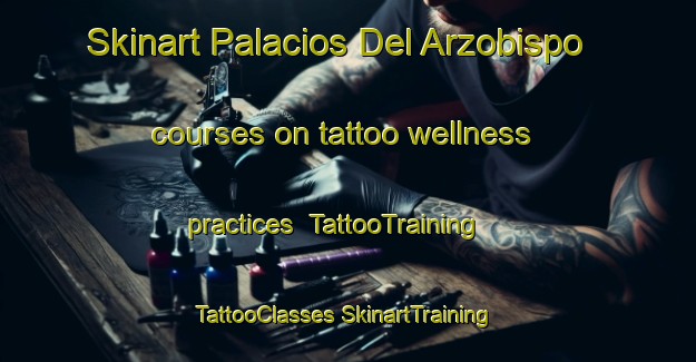 Skinart Palacios Del Arzobispo courses on tattoo wellness practices | #TattooTraining #TattooClasses #SkinartTraining-Spain