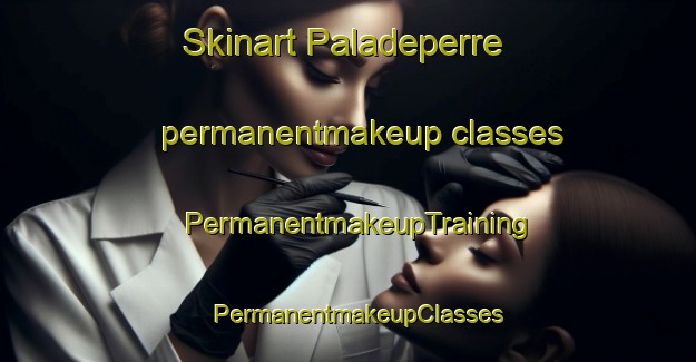 Skinart Paladeperre permanentmakeup classes | PermanentmakeupTraining | PermanentmakeupClasses | SkinartTraining-Spain