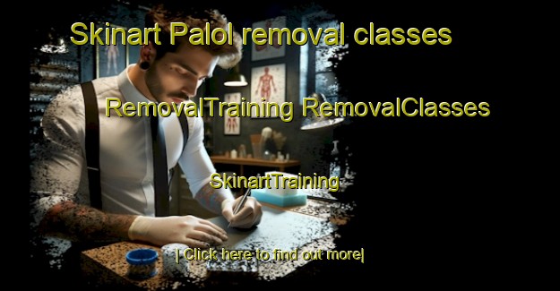 Skinart Palol removal classes | #RemovalTraining #RemovalClasses #SkinartTraining-Spain