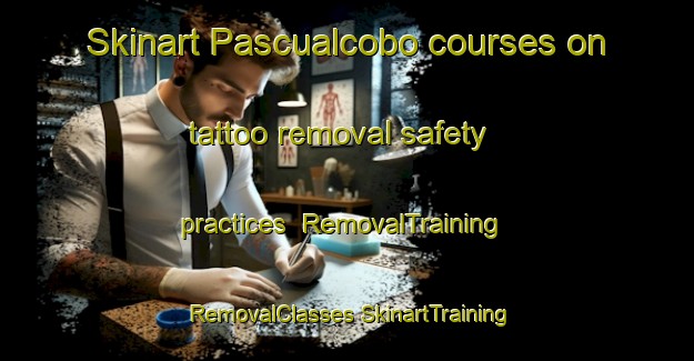 Skinart Pascualcobo courses on tattoo removal safety practices | #RemovalTraining #RemovalClasses #SkinartTraining-Spain