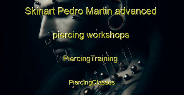 Skinart Pedro Martin advanced piercing workshops | #PiercingTraining #PiercingClasses #SkinartTraining-Spain