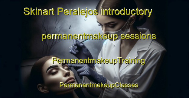 Skinart Peralejos introductory permanentmakeup sessions | #PermanentmakeupTraining #PermanentmakeupClasses #SkinartTraining-Spain