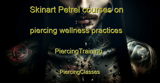 Skinart Petrel courses on piercing wellness practices | #PiercingTraining #PiercingClasses #SkinartTraining-Spain