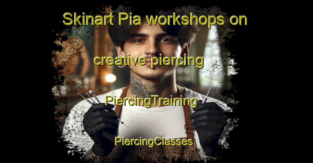 Skinart Pia workshops on creative piercing | PiercingTraining | PiercingClasses | SkinartTraining-Spain