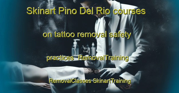 Skinart Pino Del Rio courses on tattoo removal safety practices | #RemovalTraining #RemovalClasses #SkinartTraining-Spain