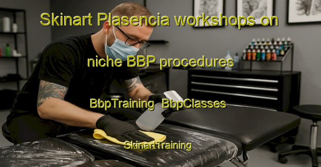 Skinart Plasencia workshops on niche BBP procedures | BbpTraining | BbpClasses | SkinartTraining-Spain